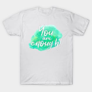 "You are enough!" writing on green watercolor splash T-Shirt